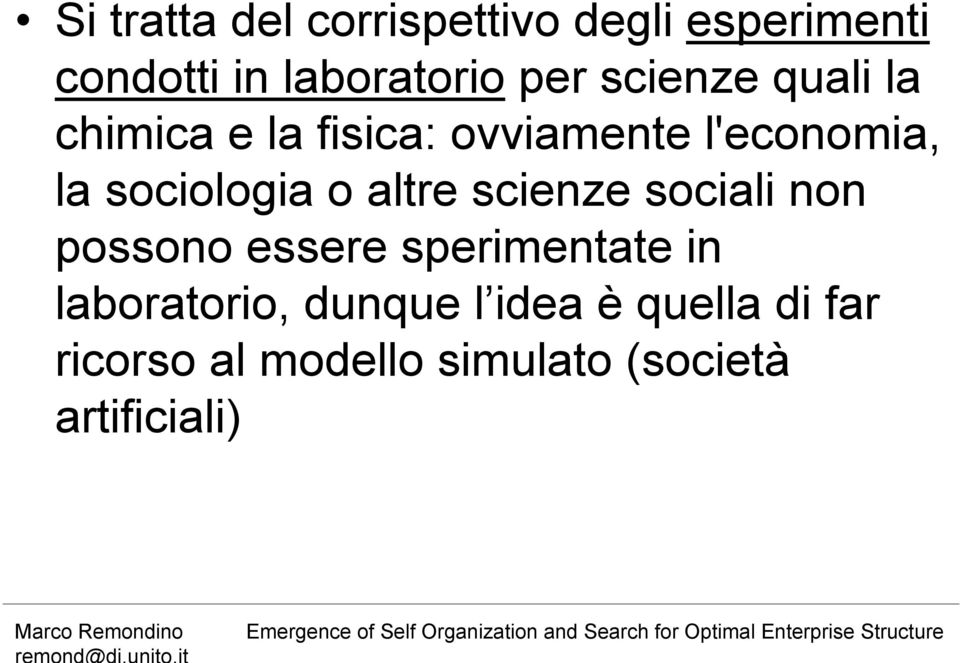 o altre scienze sociali non possono essere sperimentate in laboratorio,