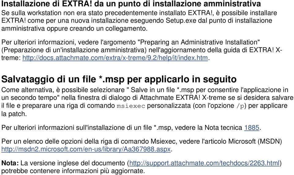 Per ulteriori informazioni, vedere l'argomento "Preparing an Administrative Installation" (Preparazione di un'installazione amministrativa) nell'aggiornamento della guida di EXTRA!