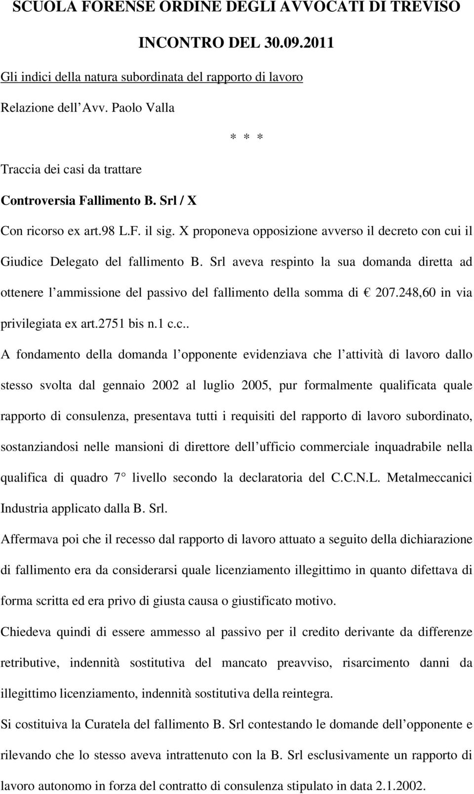 X proponeva opposizione avverso il decreto con cui il Giudice Delegato del fallimento B.