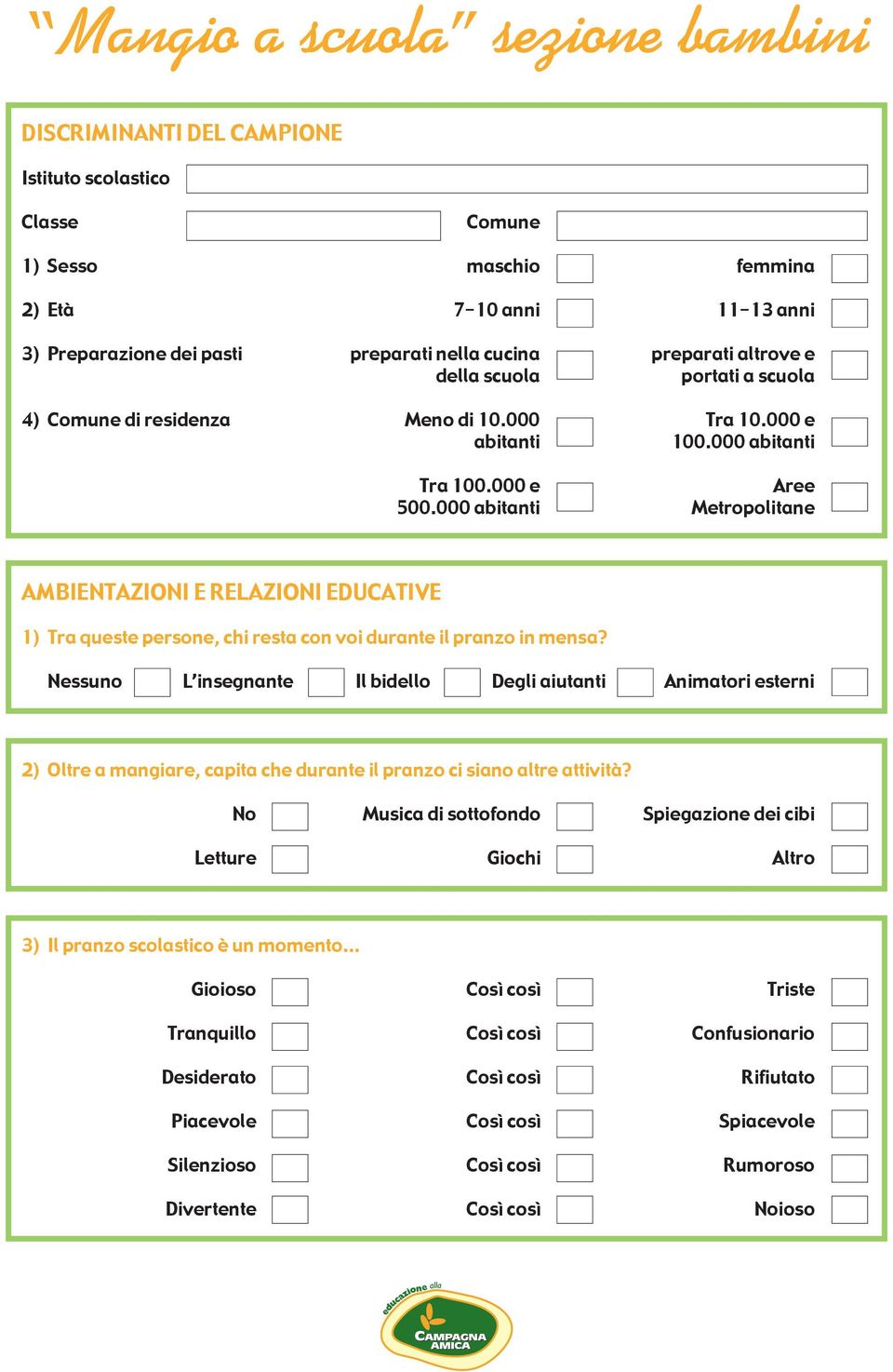 000 abitanti Metropolitane AMBIENTAZIONI E RELAZIONI EDUCATIVE 1) Tra queste persone, chi resta con voi durante il pranzo in mensa?