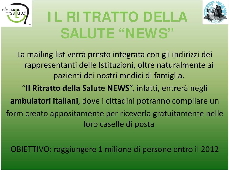 Il Ritratto della Salute NEWS, infatti, entrerà negli ambulatori italiani, dove i cittadini potranno