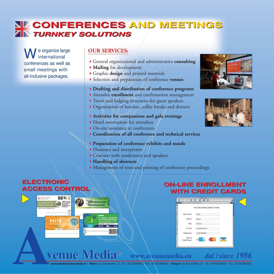 distribution of conference programs Attendee enrollment and confirmation management Travel and lodging itineraries for guest speakers Organization of lunches, coffee breaks and dinners Activities for