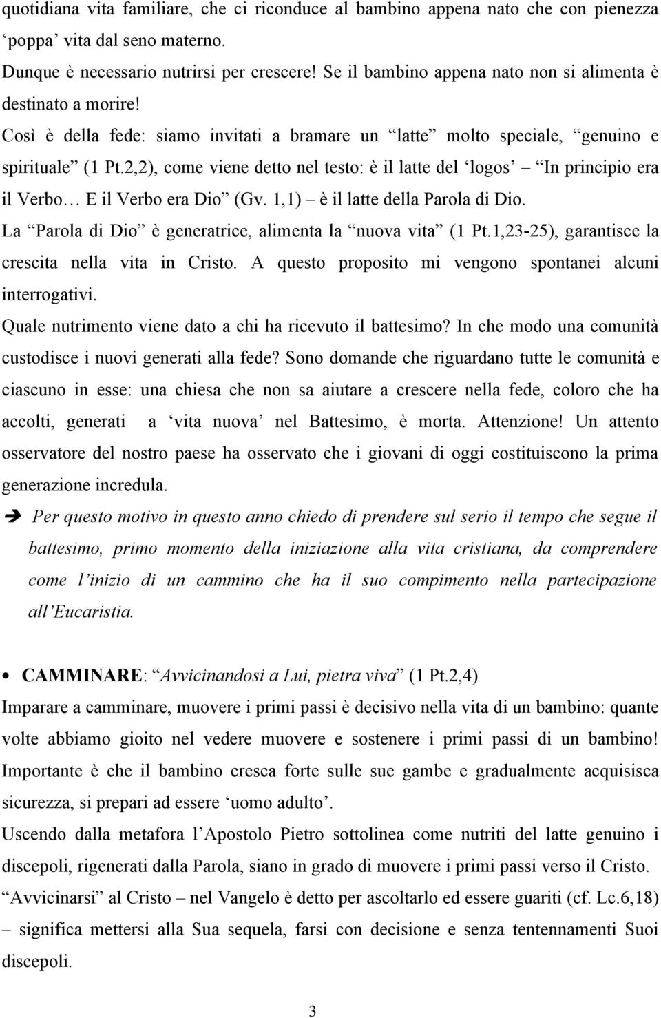 2,2), come viene detto nel testo: è il latte del logos In principio era il Verbo E il Verbo era Dio (Gv. 1,1) è il latte della Parola di Dio.