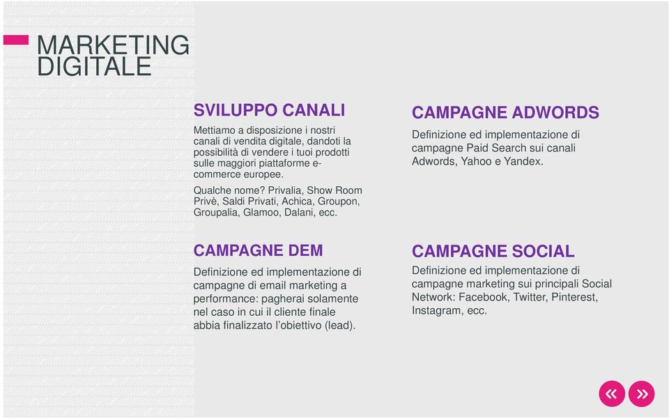 CAMPAGNE ADWORDS Definizione ed implementazione di campagne Paid Search sui canali Adwords, Yahoo e Yandex.