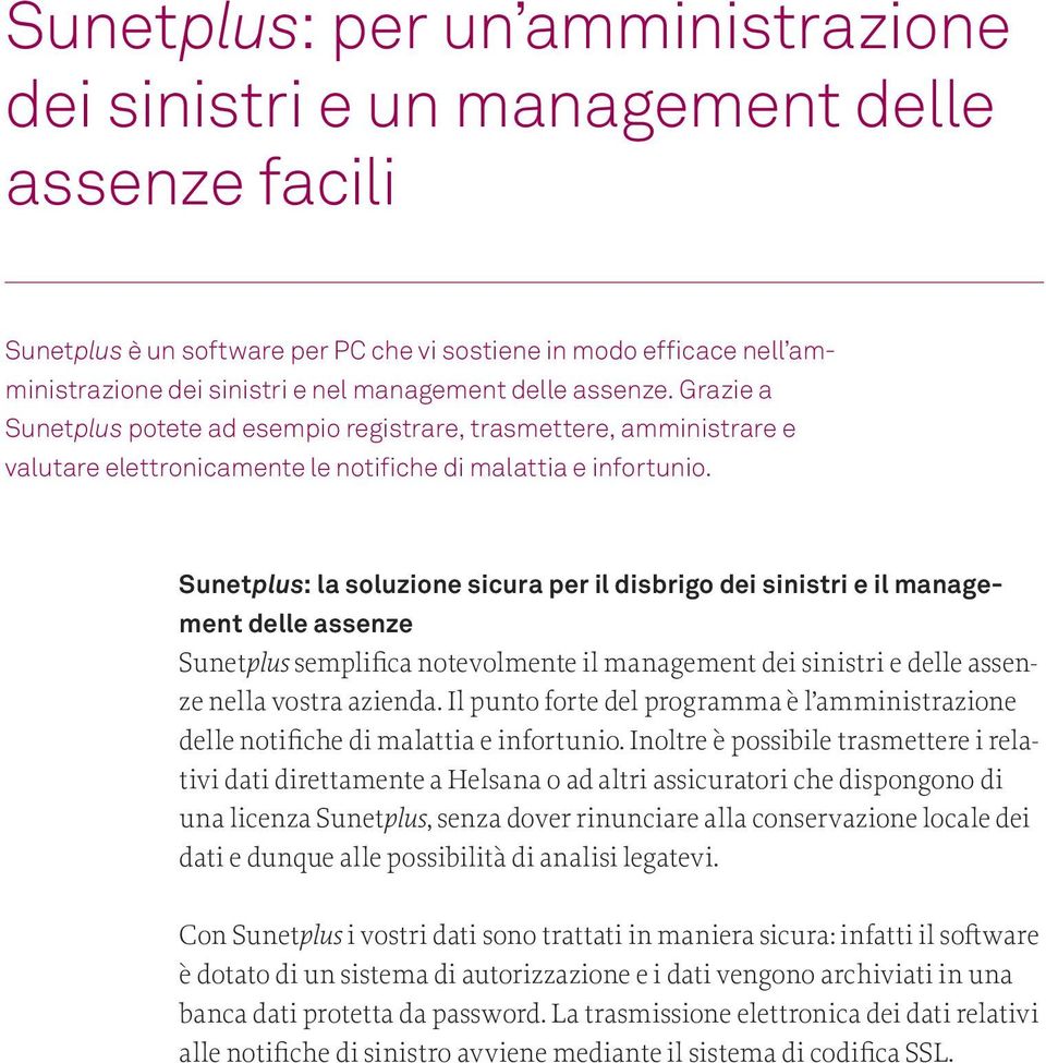 Sunetplus: la soluzione sicura per il disbrigo dei sinistri e il management delle assenze Sunetplus semplifica notevolmente il management dei sinistri e delle assenze nella vostra azienda.