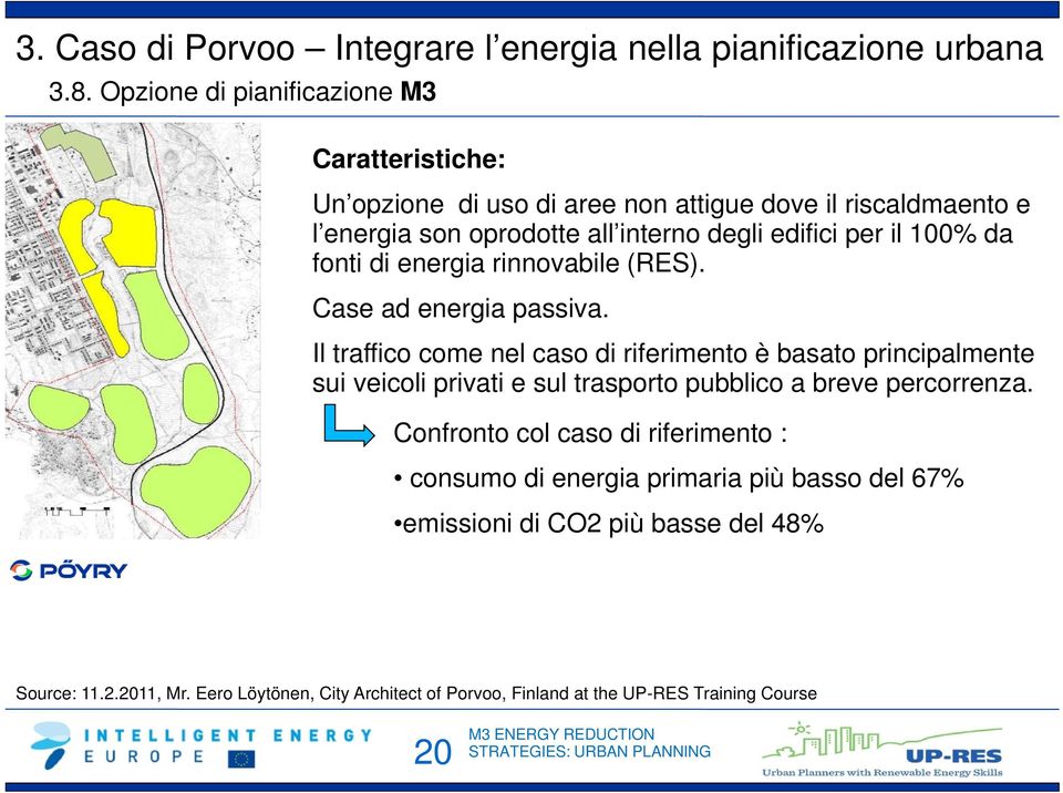 100% da fonti di energia rinnovabile (RES). Case ad energia passiva.