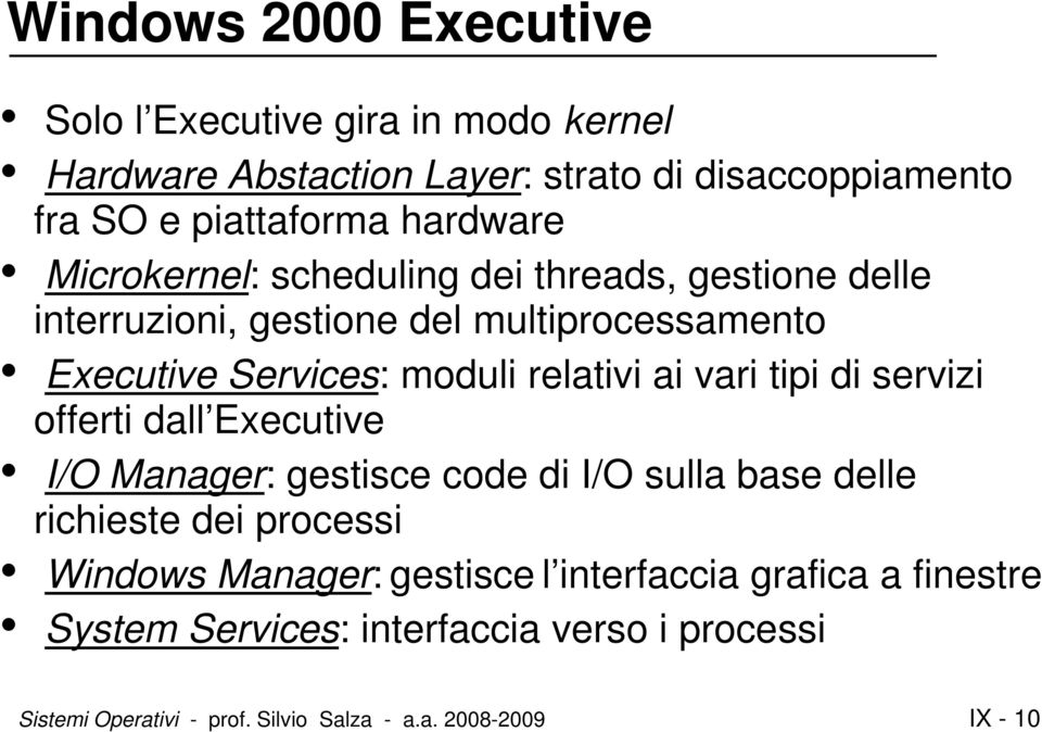 relativi ai vari tipi di servizi offerti dall Executive I/O Manager: gestisce code di I/O sulla base delle richieste dei processi Windows