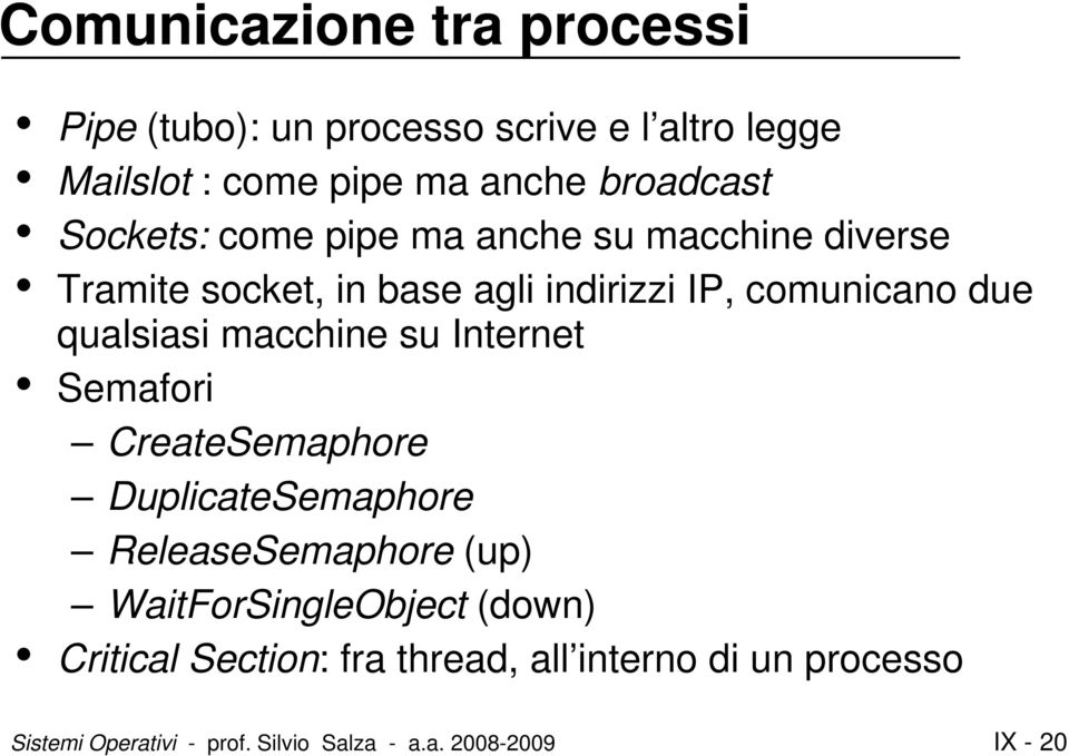 macchine su Internet Semafori CreateSemaphore DuplicateSemaphore ReleaseSemaphore (up) WaitForSingleObject (down)
