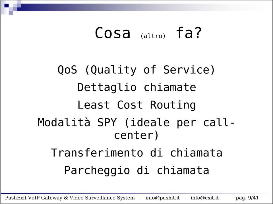 Modalità SPY (ideale per callcenter) Transferimento di chiamata