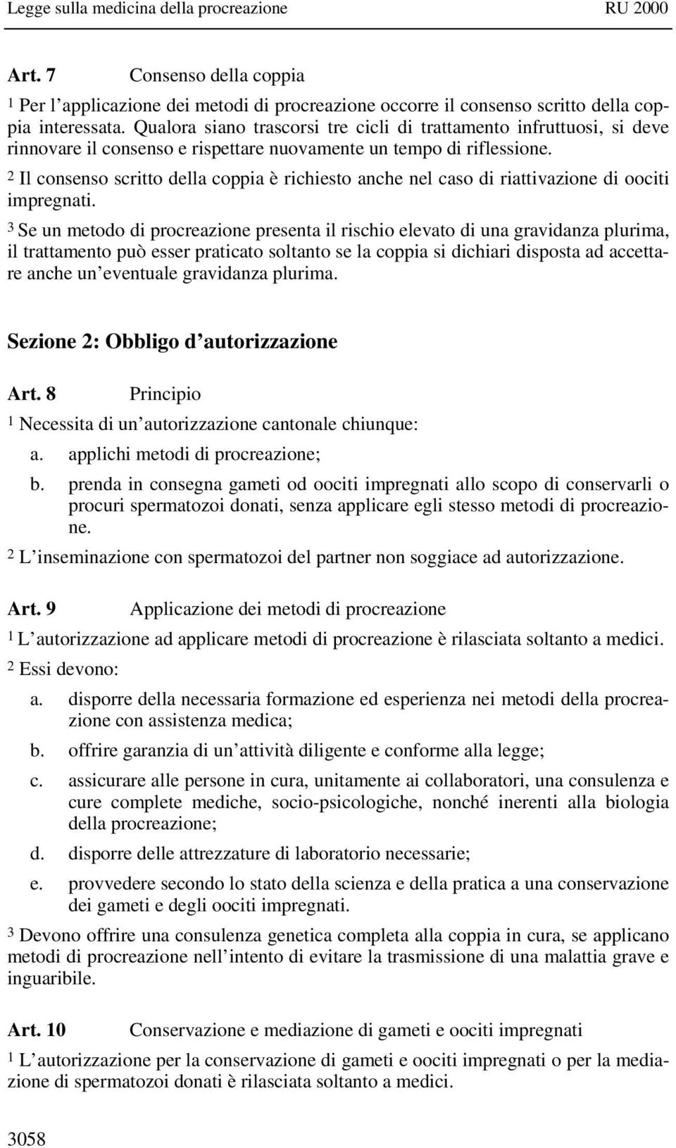 2 Il consenso scritto della coppia è richiesto anche nel caso di riattivazione di oociti impregnati.