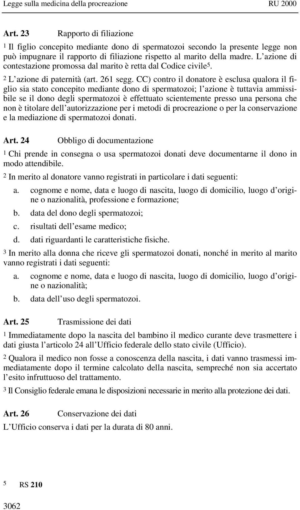 L azione di contestazione promossa dal marito è retta dal Codice civile 5. 2 L azione di paternità (art. 261 segg.