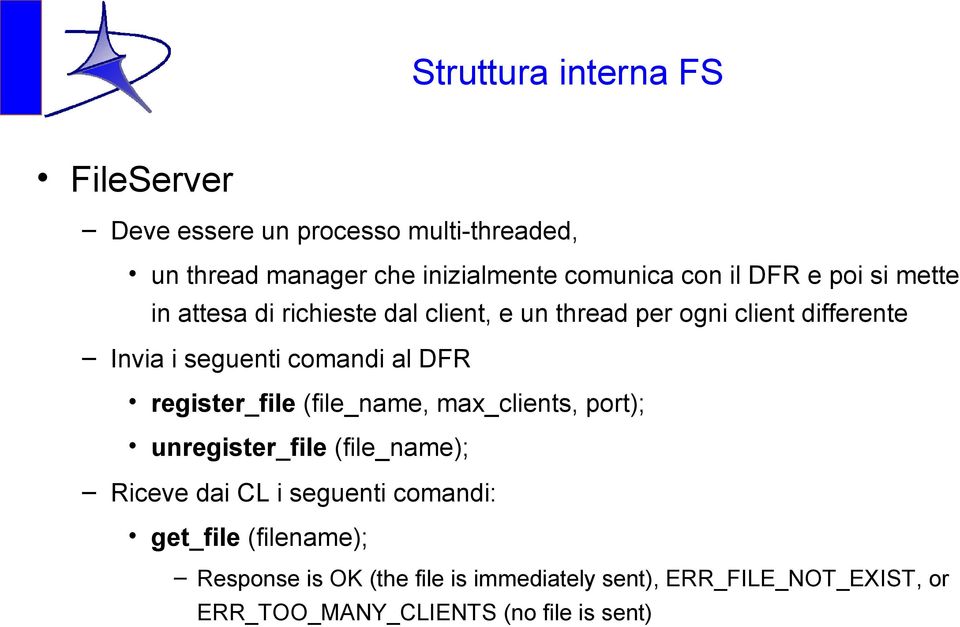 al DFR register_file (file_name, max_clients, port); unregister_file (file_name); Riceve dai CL i seguenti comandi: