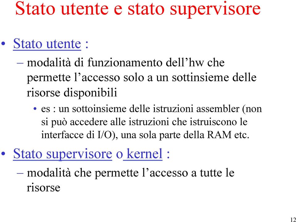 assembler (non si può accedere alle istruzioni che istruiscono le interfacce di I/O), una sola