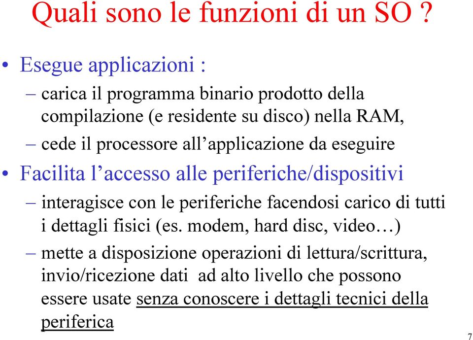 processore all applicazione da eseguire Facilita l accesso alle periferiche/dispositivi interagisce con le periferiche facendosi