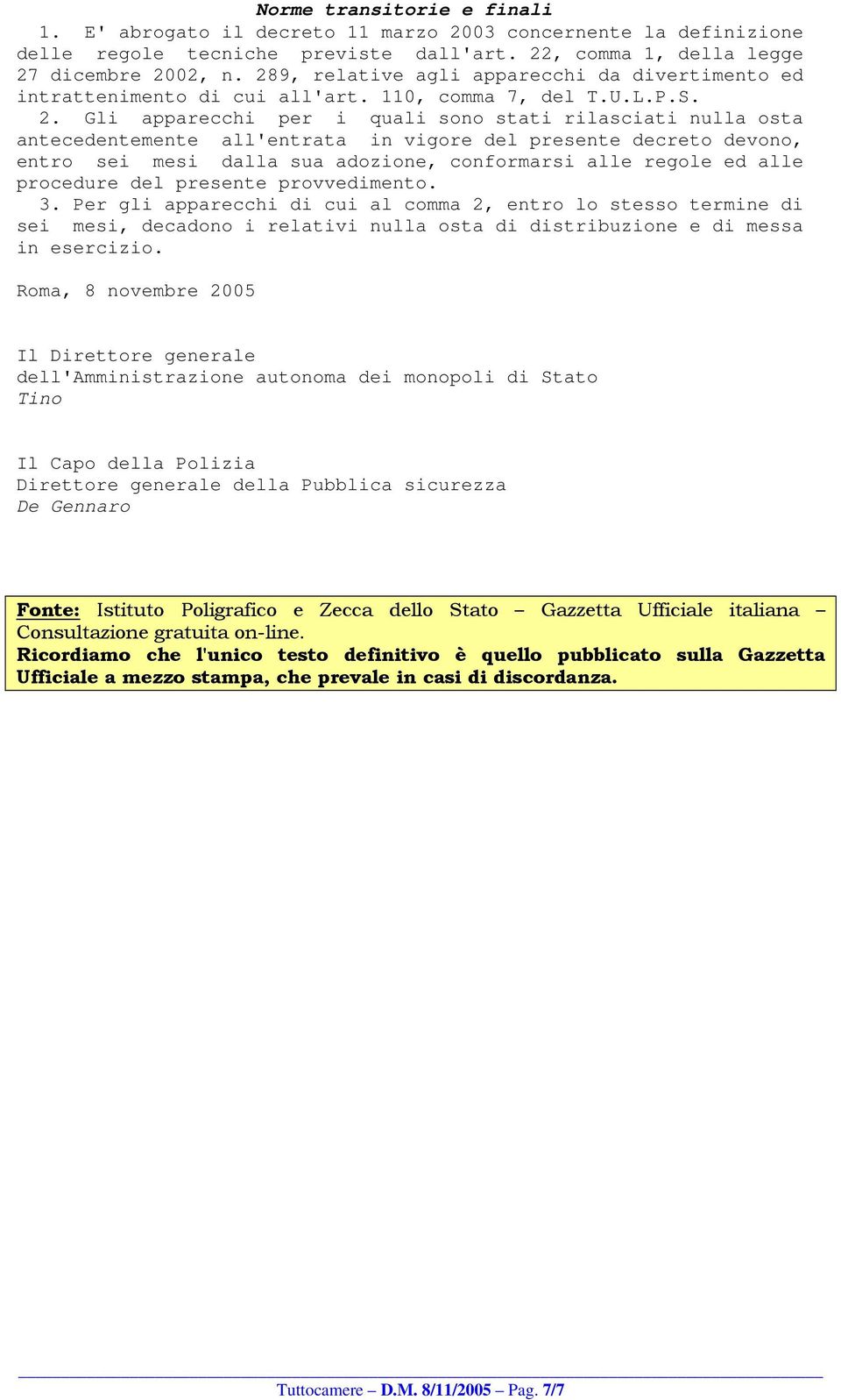 Gli apparecchi per i quali sono stati rilasciati nulla osta antecedentemente all'entrata in vigore del presente decreto devono, entro sei mesi dalla sua adozione, conformarsi alle regole ed alle