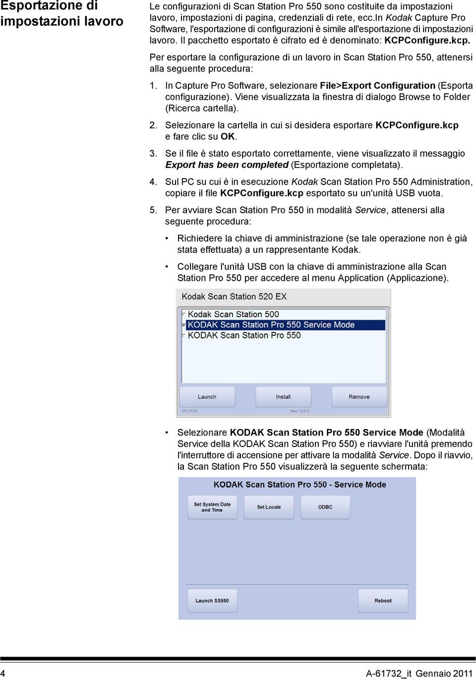 Per esportare la configurazione di un lavoro in Scan Station Pro 550, attenersi alla seguente procedura: 1. In Capture Pro Software, selezionare File>Export Configuration (Esporta configurazione).