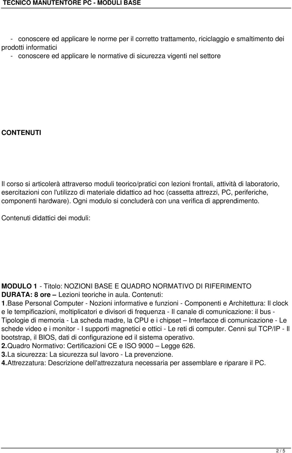 componenti hardware). Ogni modulo si concluderà con una verifica di apprendimento.