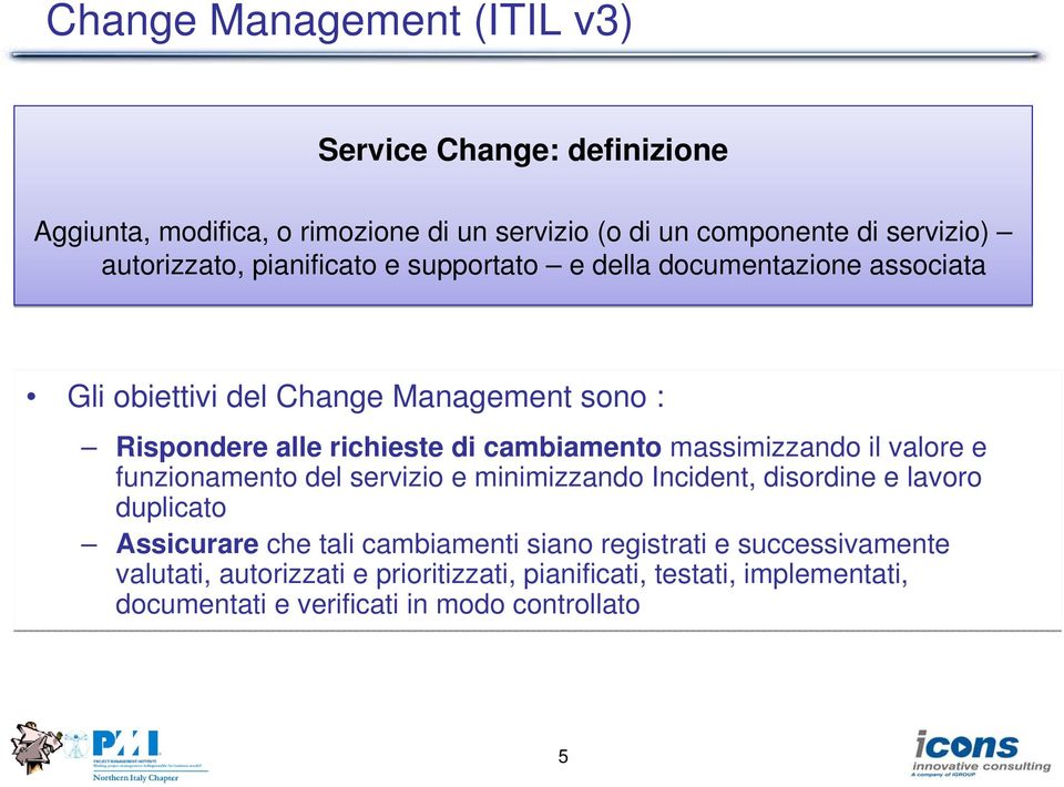 massimizzando il valor funzionamnto dl srvizio minimizzando Incidnt, disordin lavoro duplicato Assicurar ch tali cambiamnti