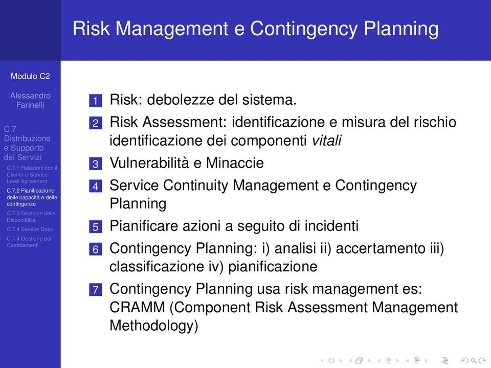 2 Risk Assessment: identificazione e misura del rischio identificazione dei componenti vitali 3 Vulnerabilità e Minaccie 4 Service Continuity