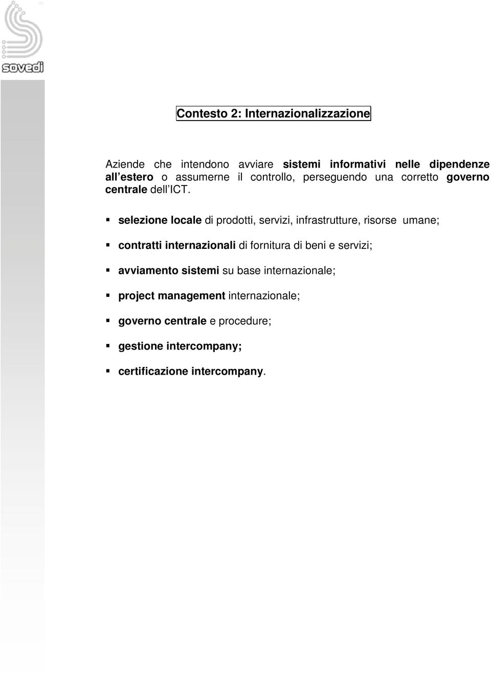 selezione locale di prodotti, servizi, infrastrutture, risorse umane; contratti internazionali di fornitura di beni e