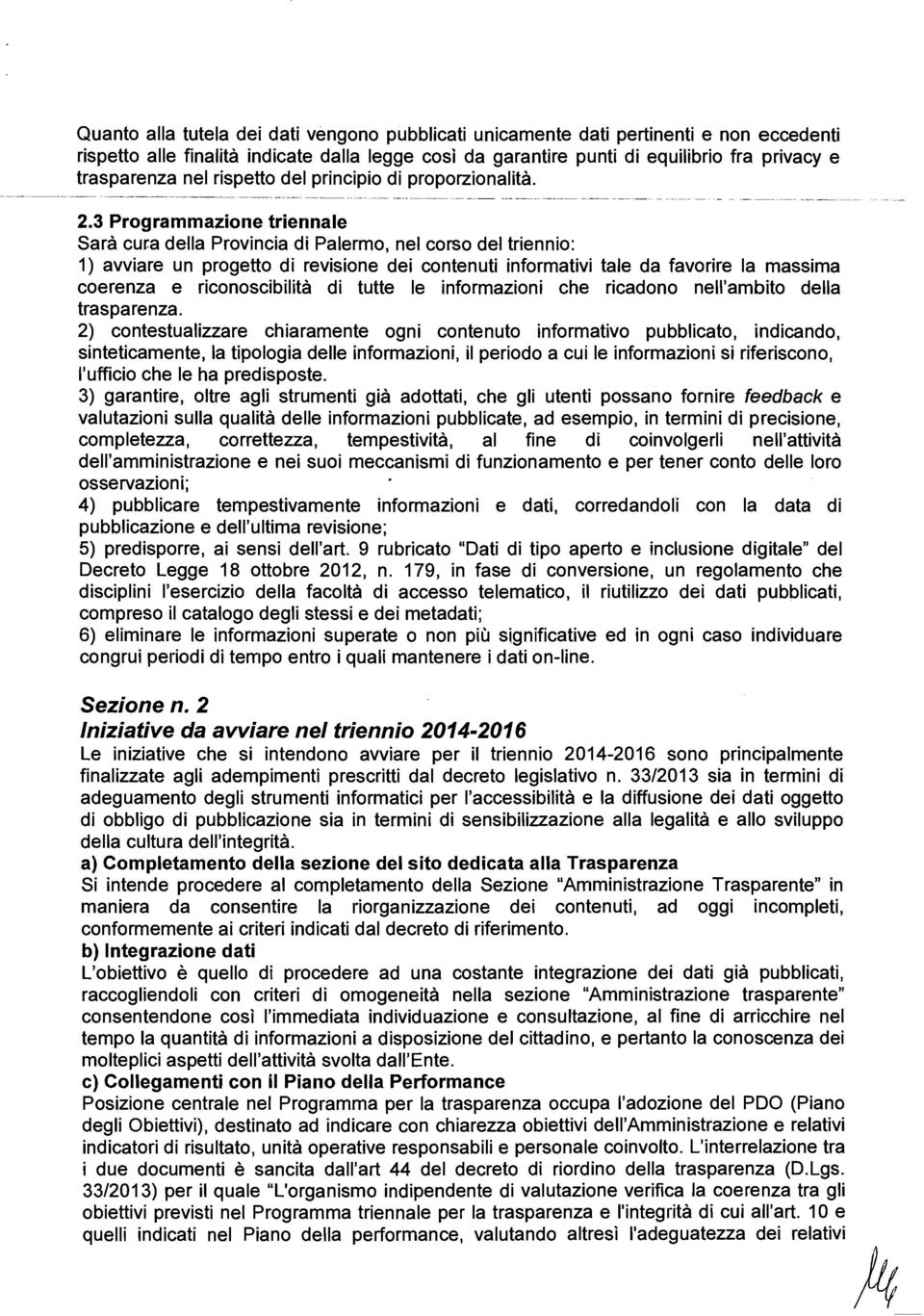 3 Programmazioiie trierinale Sarà cura della Provincia di Palermo, nel corso del triennio: 1) avviare un progetto di revisione dei contenuti informativi tale da favorire la massima coerenza e