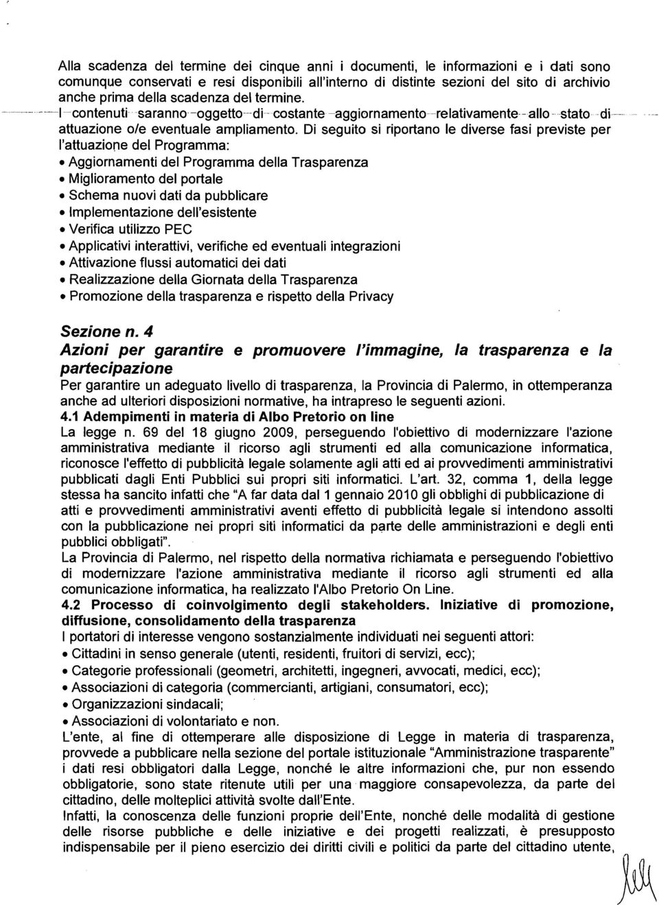 Di seguito si riportano le diverse fasi previste per l'attuazione del Programma: Aggiornamenti del Progranima della Trasparenza Miglioramento del portale Schema nuovi dati da pubblicare