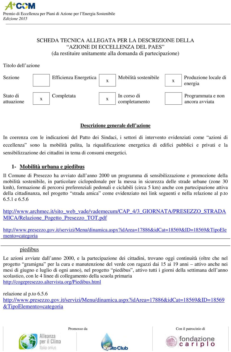 Patto dei Sindaci, i settori di intervento evidenziati come azioni di eccellenza sono la mobilità pulita, la riqualificazione energetica di edifici pubblici e privati e la sensibilizzazione dei