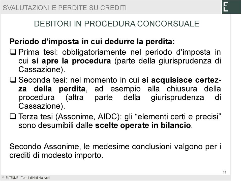 Seconda tesi: nel momento in cui si acquisisce certezza della perdita, ad esempio alla chiusura della procedura (altra parte della