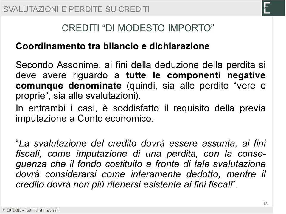 In entrambi i casi, è soddisfatto il requisito della previa imputazione a Conto economico.