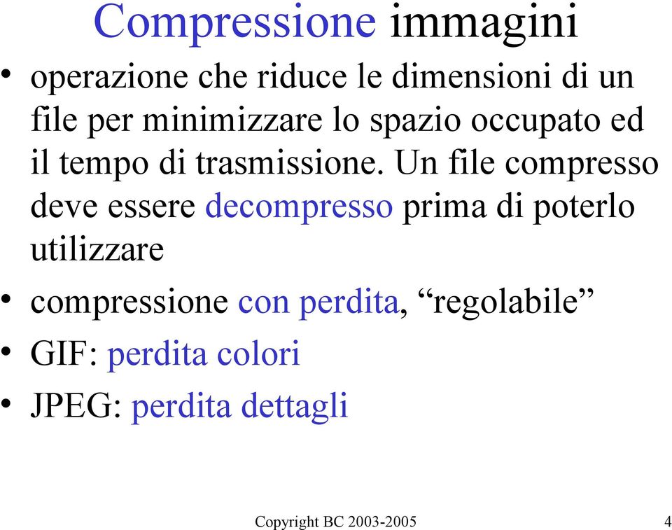 Un file compresso deve essere decompresso prima di poterlo utilizzare