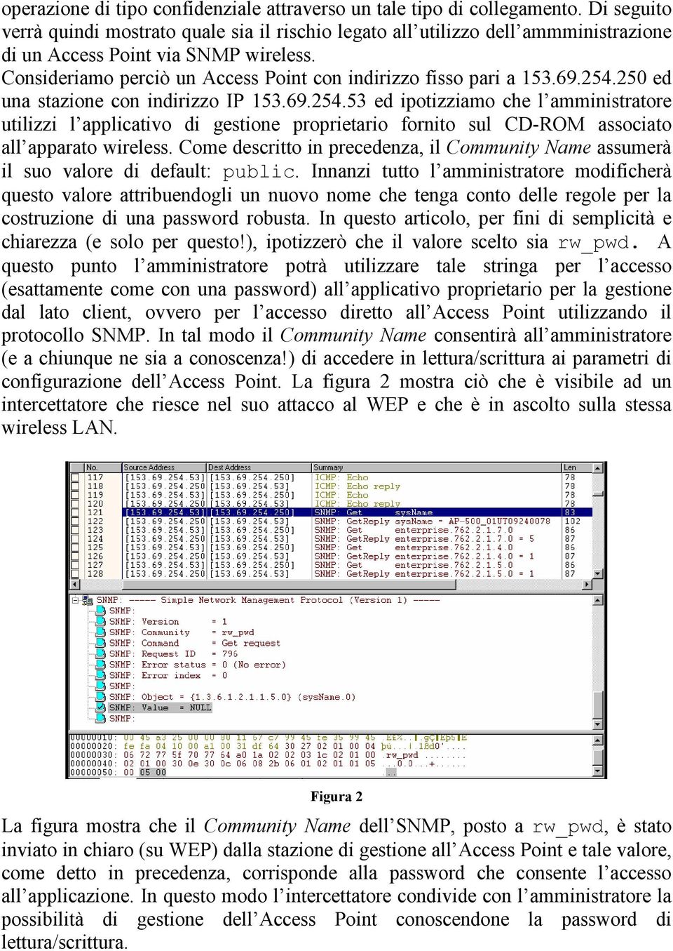 Consideriamo perciò un Access Point con indirizzo fisso pari a 153.69.254.