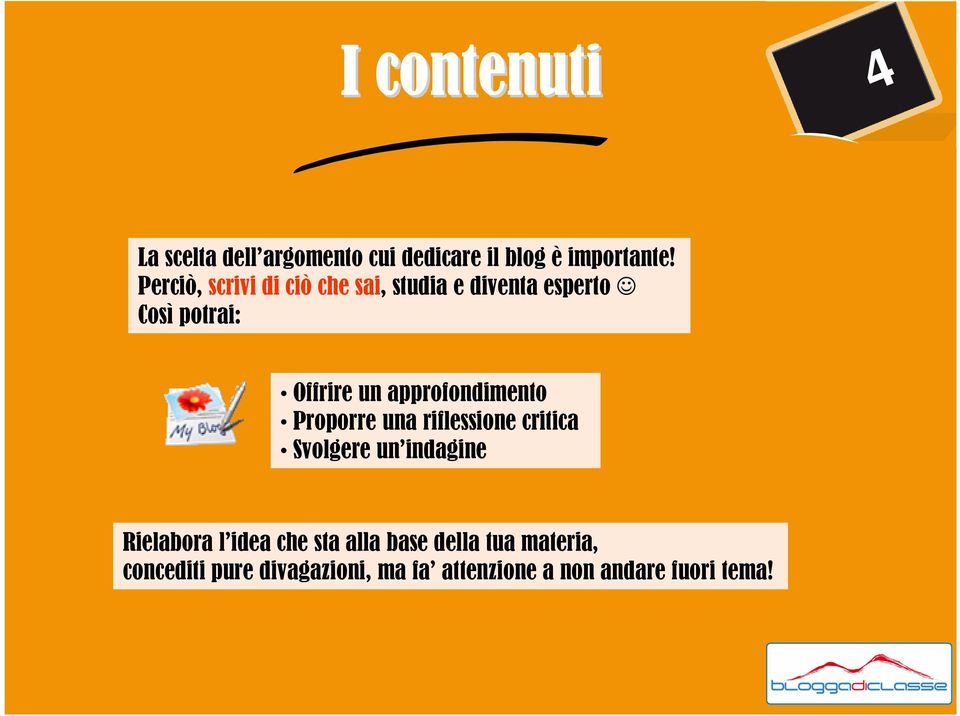 approfondimento Proporre una riflessione critica Svolgere un indagine Rielabora l idea