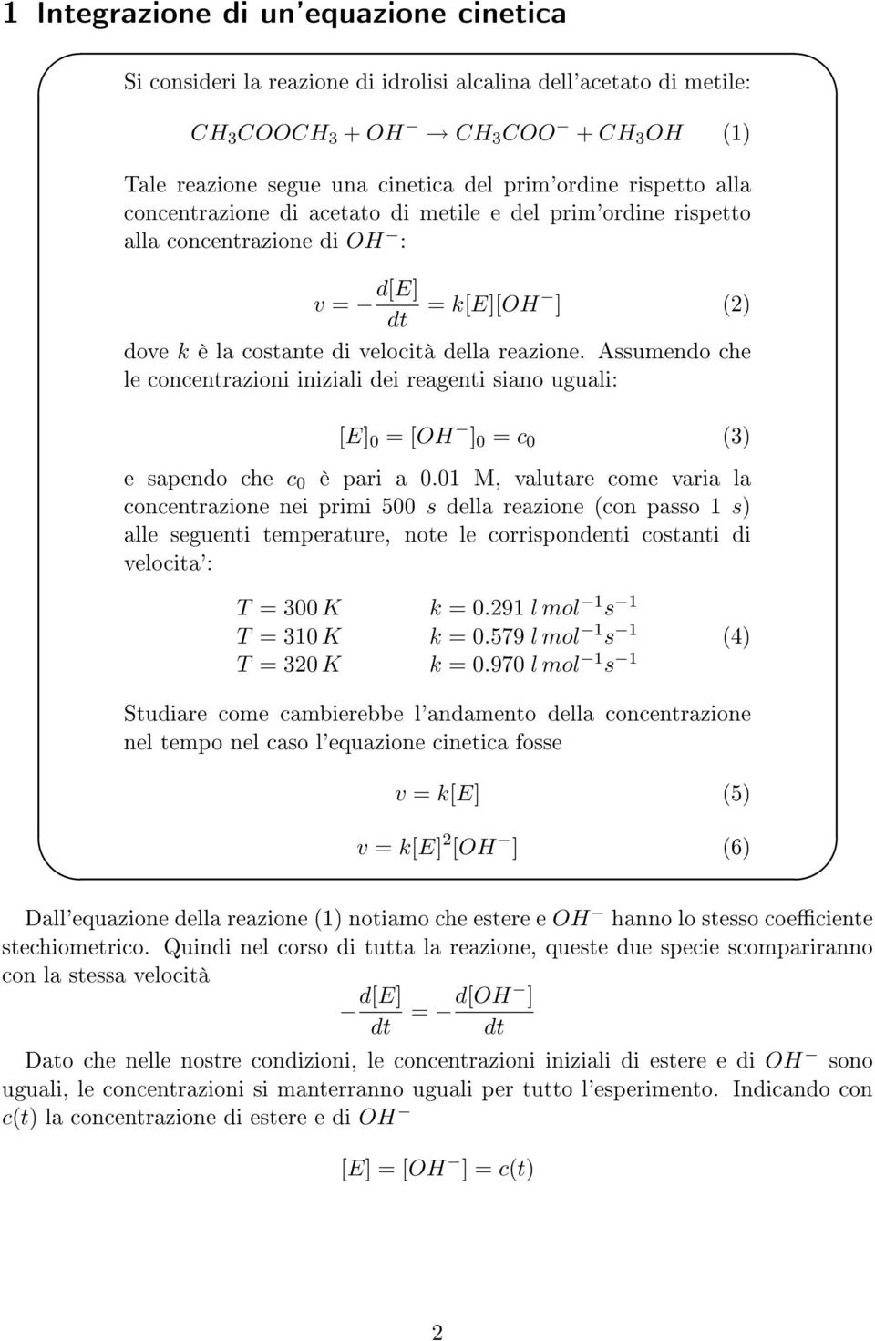 Assumendo che le concentrazioni iniziali dei reagenti siano uguali: [E] 0 = [OH ] 0 = c 0 (3) e sapendo che c 0 è pari a 0.