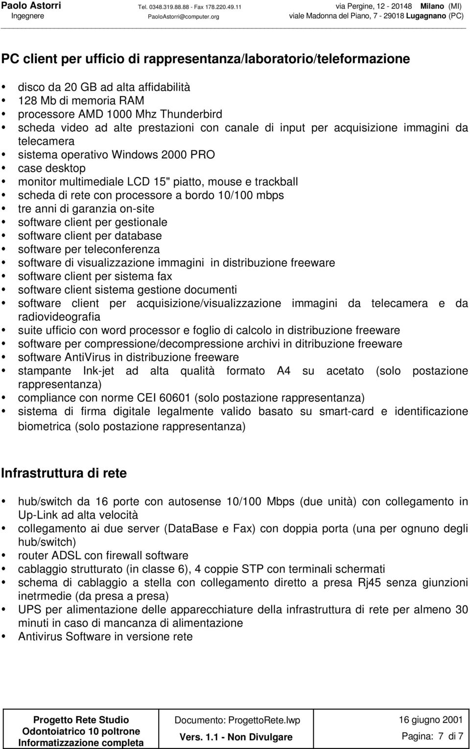 software client per acquisizione/visualizzazione immagini da telecamera e da radiovideografia suite ufficio con word processor e foglio di calcolo in distribuzione freeware software per