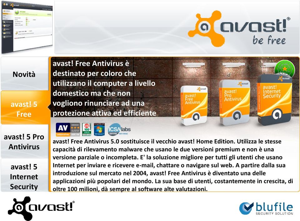 0 sostituisce il vecchio avast! Home Edition. Utilizza le stesse capacità di rilevamento malware che usano le due versioni premium e non è una versione parziale o incompleta.