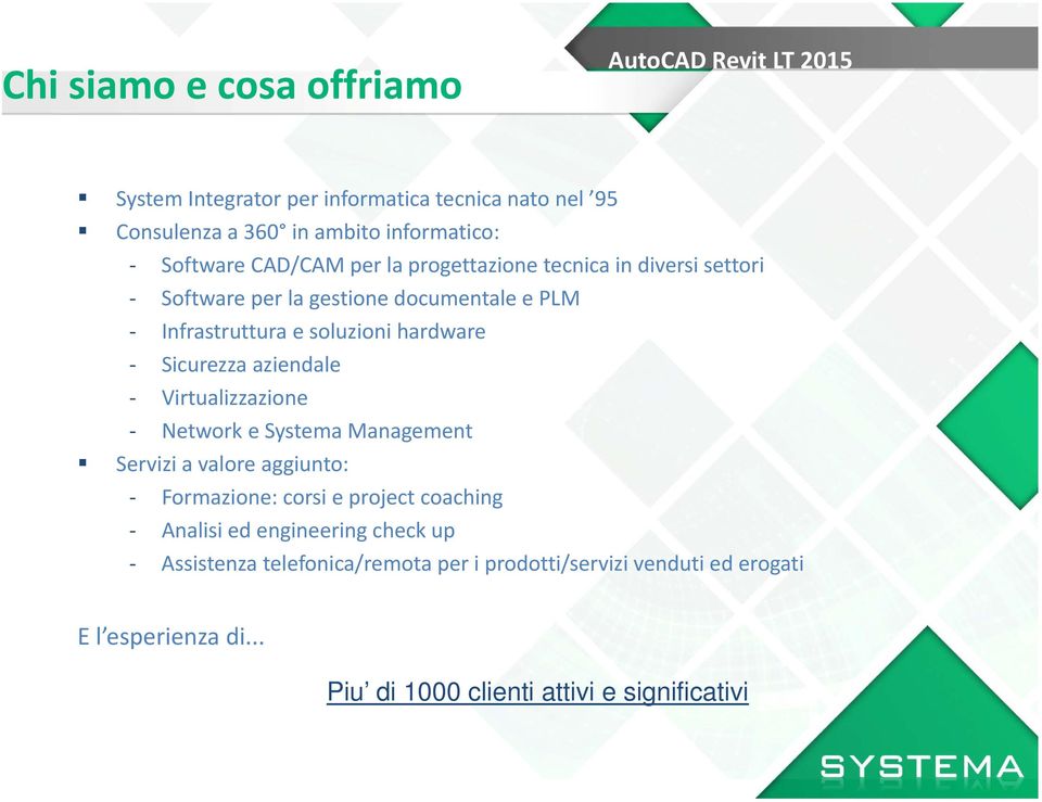 Sicurezza aziendale Virtualizzazione Network e Systema Management Servizi a valore aggiunto: Formazione: corsi e project coaching Analisi ed