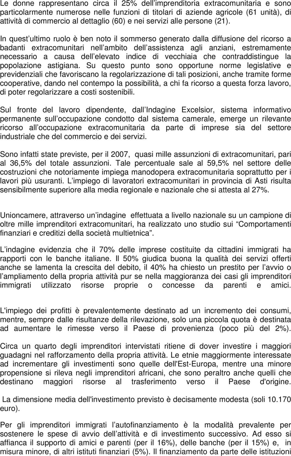 In quest ultimo ruolo è ben noto il sommerso generato dalla diffusione del ricorso a badanti extracomunitari nell ambito dell assistenza agli anziani, estremamente necessario a causa dell elevato