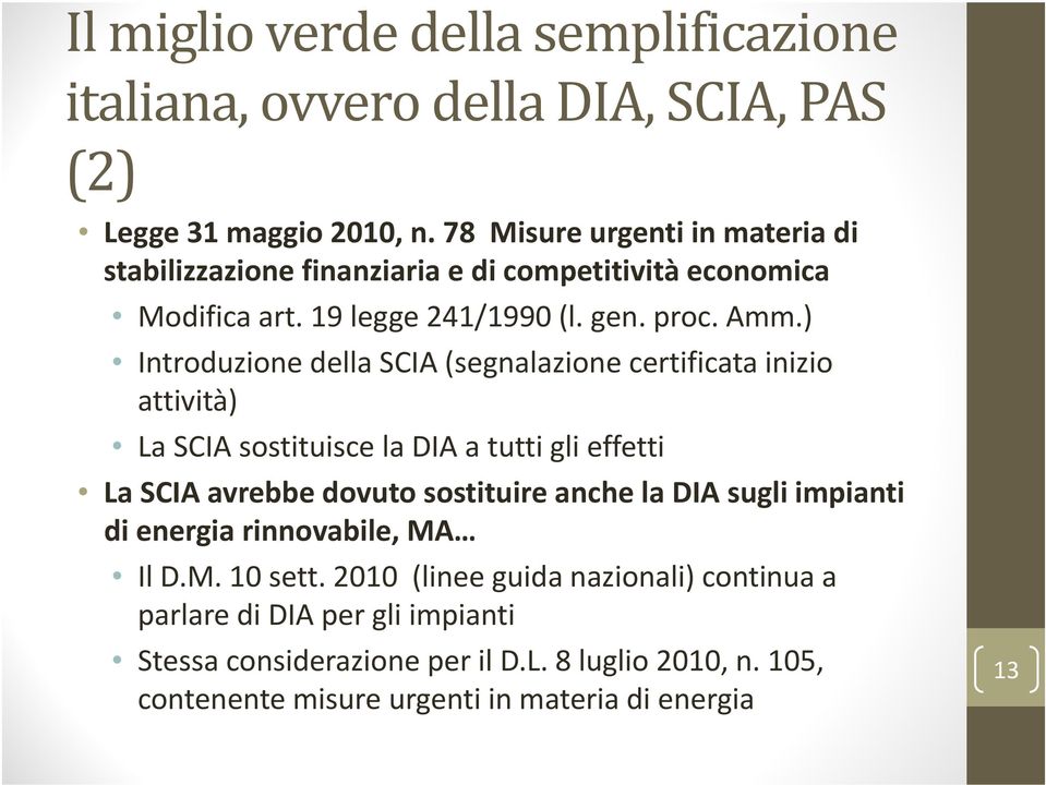 ) Introduzione della SCIA (segnalazione certificata inizio attività) La SCIA sostituisce la DIA a tutti gli effetti La SCIA avrebbe dovuto sostituire anche la