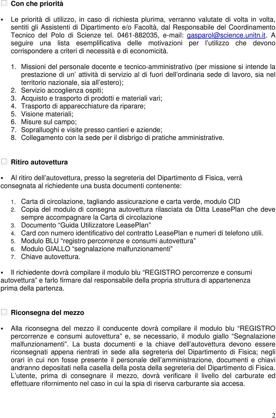 .it. A seguire una lista esemplificativa delle motivazioni per l utilizzo che devono corrispondere a criteri di necessità e di economicità. 1.