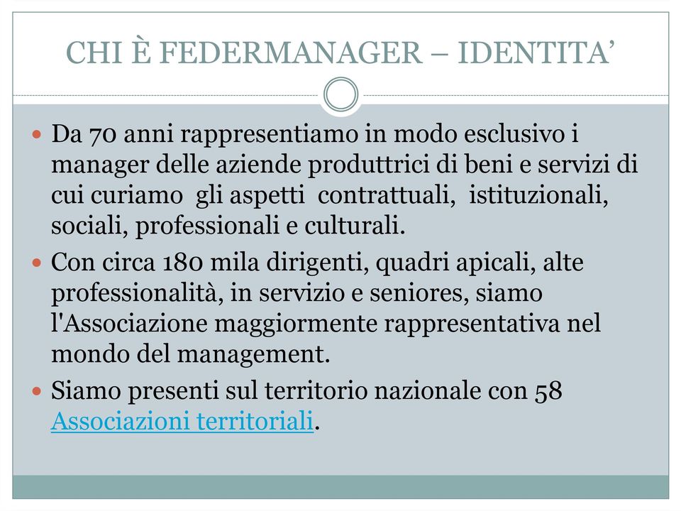 Con circa 180 mila dirigenti, quadri apicali, alte professionalità, in servizio e seniores, siamo l'associazione