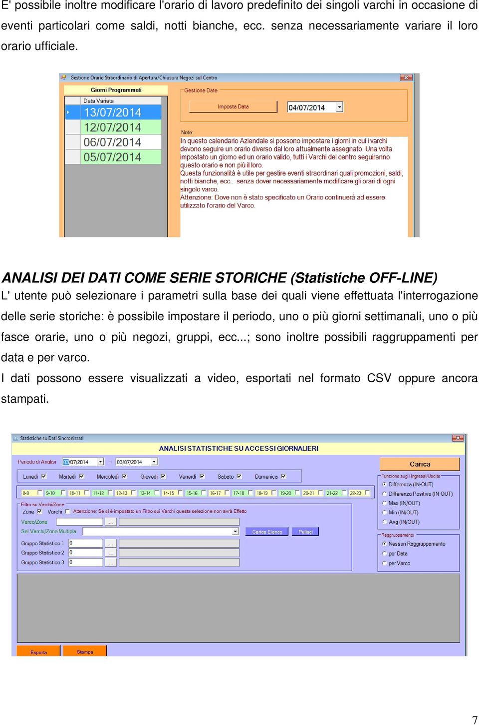 ANALISI DEI DATI COME SERIE STORICHE (Statistiche OFF-LINE) L' utente può selezionare i parametri sulla base dei quali viene effettuata l'interrogazione delle serie