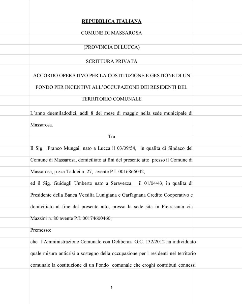 Franco Mungai, nato a Lucca il 03/09/54, in qualità di Sindaco del Comune di Massarosa, domiciliato ai fini del presente atto presso il Comune di Massarosa, p.zza Taddei n. 27, avente P.I.