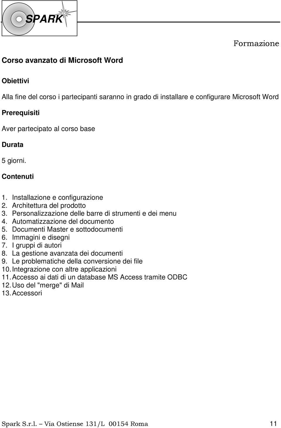 Documenti Master e sottodocumenti 6. Immagini e disegni 7. I gruppi di autori 8. La gestione avanzata dei documenti 9. Le problematiche della conversione dei file 10.