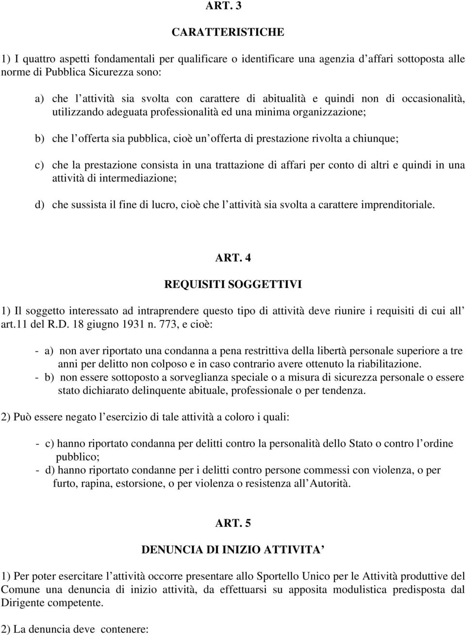 chiunque; c) che la prestazione consista in una trattazione di affari per conto di altri e quindi in una attività di intermediazione; d) che sussista il fine di lucro, cioè che l attività sia svolta