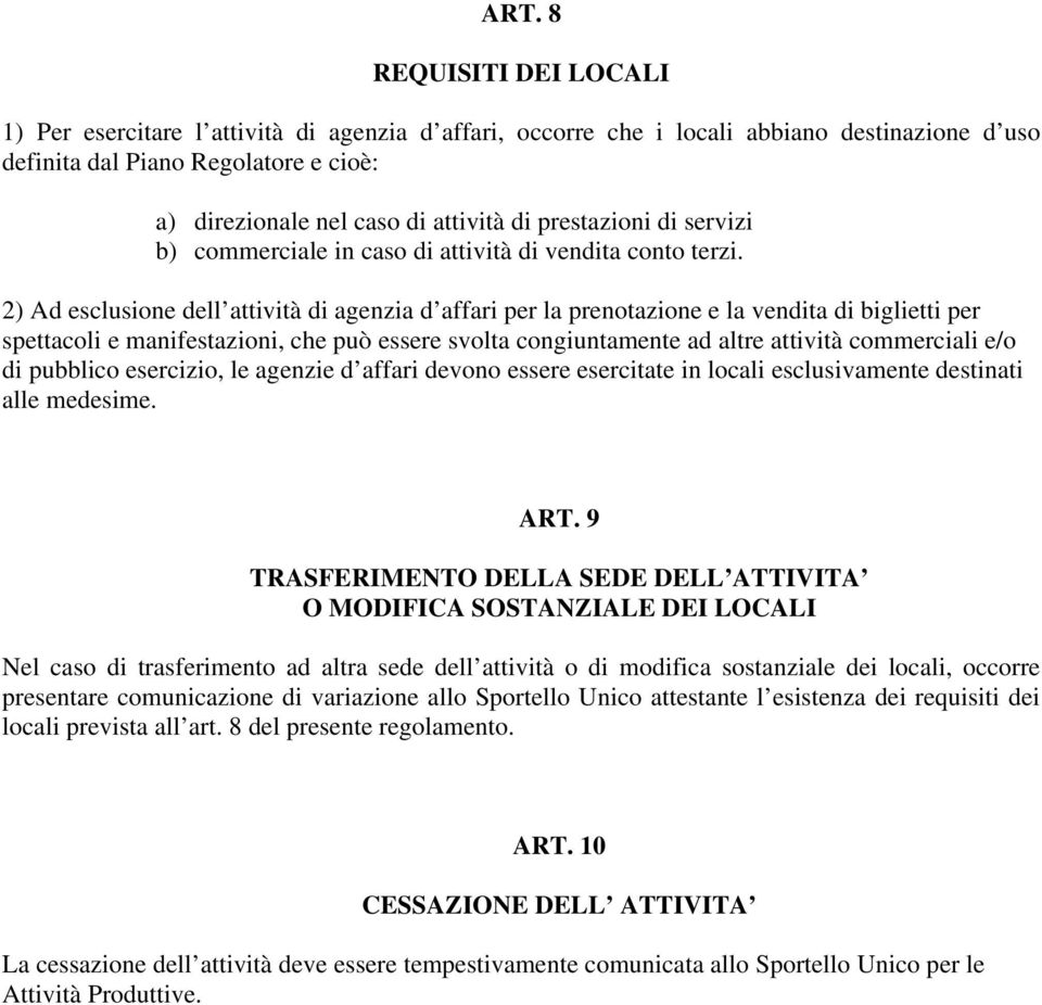 2) Ad esclusione dell attività di agenzia d affari per la prenotazione e la vendita di biglietti per spettacoli e manifestazioni, che può essere svolta congiuntamente ad altre attività commerciali