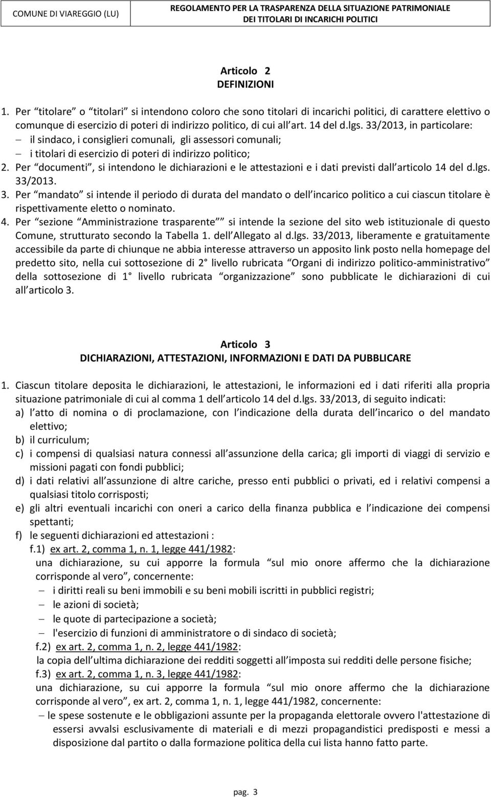 33/2013, in particolare: il sindaco, i consiglieri comunali, gli assessori comunali; i titolari di esercizio di poteri di indirizzo politico; 2.