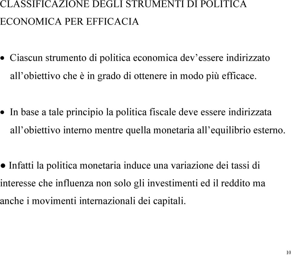 In base a tale principio la politica fiscale deve essere indirizzata all obiettivo interno mentre quella monetaria all