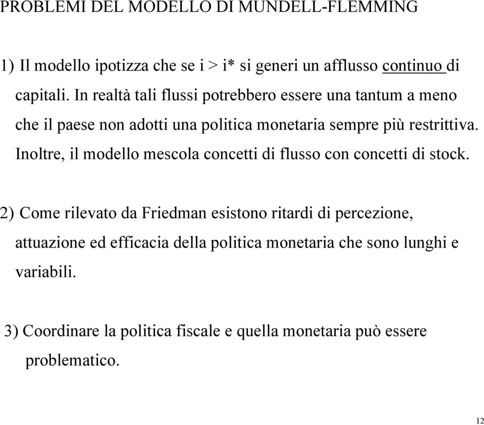 Inoltre, il modello mescola concetti di flusso con concetti di stock.