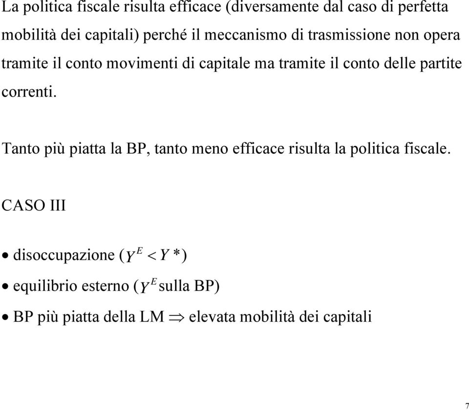 partite correnti. Tanto più piatta la BP, tanto meno efficace risulta la politica fiscale.