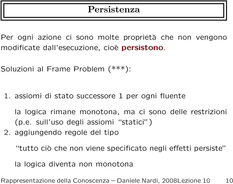 assiomi di stato successore 1 per ogni fluente la logica rimane monotona, ma ci sono delle restrizioni (p.e. sull uso degli assiomi statici ) 2.